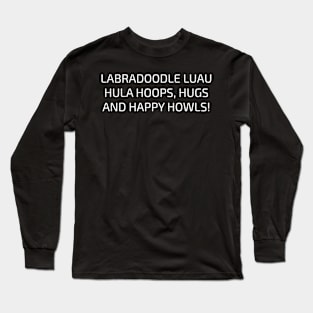 Labradoodle Luau Hula Hoops, Hugs, and Happy Howls! Long Sleeve T-Shirt